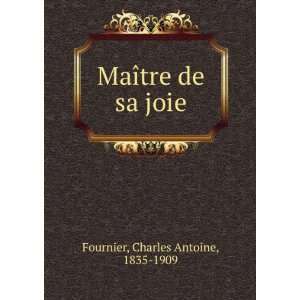  MaÃ®tre de sa joie Charles Antoine, 1835 1909 Fournier 