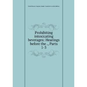  Prohibiting intoxicating beverages Hearings before the 