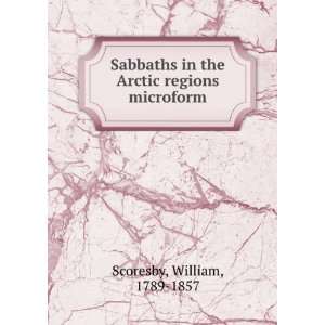   in the Arctic regions microform William, 1789 1857 Scoresby Books
