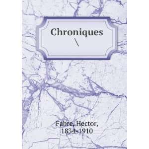  Chroniques  Hector, 1834 1910 Fabre Books