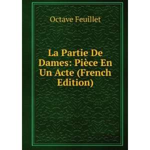 La Partie De Dames PiÃ¨ce En Un Acte (French Edition) Octave 