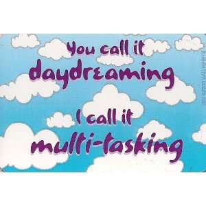   call it daydreaming, I call it multitasking   Magnet 