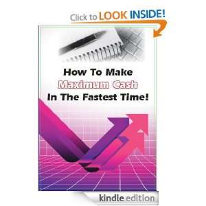 How to Make Maximum Cash in the Fastest Time MARK  Kindle 