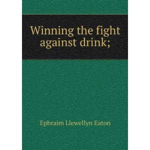  Winning the fight against drink; Ephraim Llewellyn Eaton 