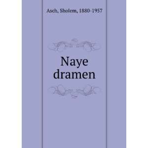 Naye dramen Sholem, 1880 1957 Asch  Books