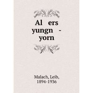  Al ers yungn  yorn Leib, 1894 1936 Malach Books