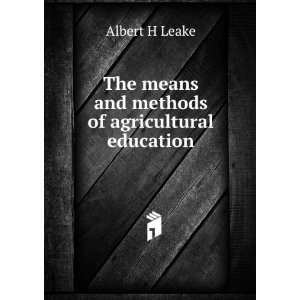   The means and methods of agricultural education Albert H Leake Books