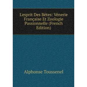   Et Zoologie Passionnelle (French Edition) Alphonse Toussenel Books