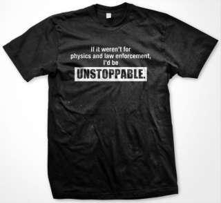 Physics Law Enforcement Unstoppable Funny Mens T Shirt  