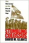 Stumbling Colossus The Red Army on the Eve of World War, (0700608796 