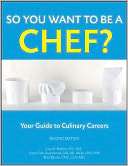 So You Want to Be a Chef Your Guide to Culinary Careers (PagePerfect 