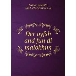   oyfsh and fun di malokhim Anatole, 1844 1924,Perlman, N France Books