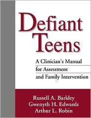 Defiant Teens A Clinicians Manual for Assessment and Family 