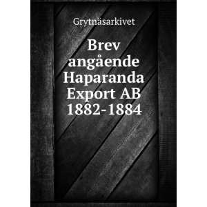   angÃ¥ende Haparanda Export AB 1882 1884 GrytnÃ¤sarkivet Books