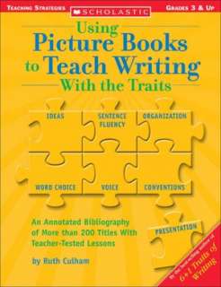 Using Picture Books to Teach Writing with the Traits Bibliography of 