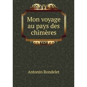   Au Pays Des ChimÃ¨res (French Edition) Antonin Rondelet Books