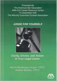 Judge for Yourself Clarity, Choice, and Action in Your Legal Career 