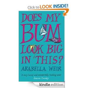 Does my Bum Look Big in This? Arabella Weir  Kindle Store