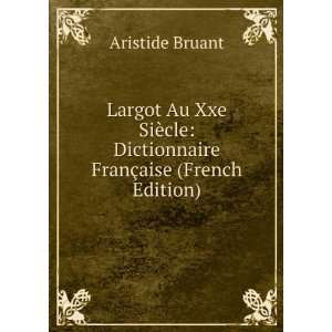    Dictionnaire FranÃ§aise (French Edition) Aristide Bruant Books