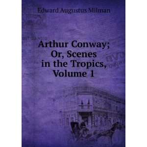  Arthur Conway; Or, Scenes in the Tropics, Volume 1 Edward 