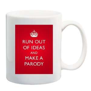   OUT OF IDEAS AND MAKE A PARODY Mug Coffee Cup 11 oz 