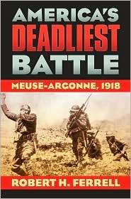 Americas Deadliest Battle Meuse Argonne 1918, (0700614990), Robert H 