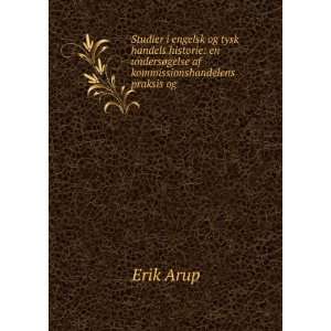   undersÃ¸gelse af kommissionshandelens praksis og . Erik Arup Books