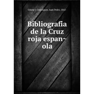   la Cruz roja espanÌ?ola Juan Pedro, 1865  Criado y Dominguez Books
