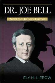 Dr. Joe Bell Model for Sherlock Holmes, (0879721987), Ely M. Liebow 