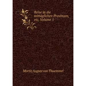   ¤glichen Provinzen, etc, Volume 5 Mortiz August von Thuemmel Books