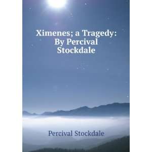  Ximenes; a Tragedy By Percival Stockdale Percival 