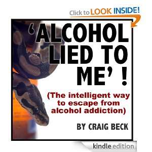 Alcohol Lied To Me  The Intelligent Way To Escape Alcohol Addiction 