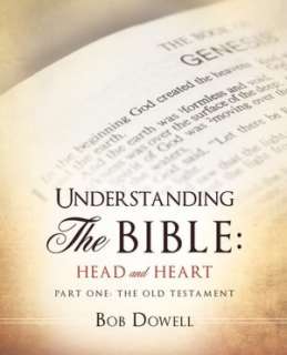   Understanding The Bible by Bob Dowell, Xulon Press 
