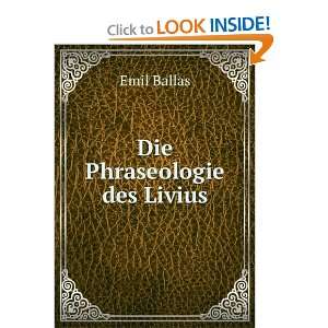  Die Phraseologie des Livius Emil Ballas Books