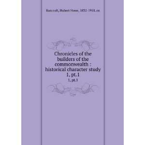   character study. 1, pt.1 Hubert Howe, 1832 1918. cn Bancroft Books