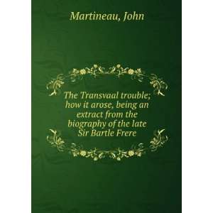   from the biography of the late Sir Bartle Frere John Martineau Books