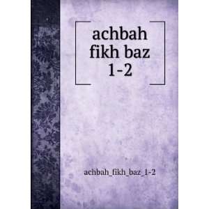  achbah fikh baz 1 2 achbah_fikh_baz_1 2 Books