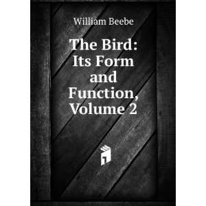    The Bird Its Form and Function, Volume 2 William Beebe Books