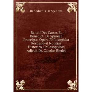  Adjecit Dr. Carolus Riedel. Benedictus De Spinoza Books