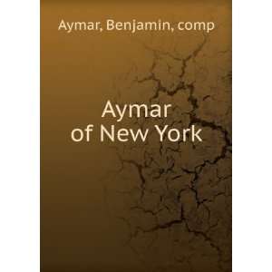  Aymar of New York Benjamin, comp Aymar Books