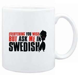  Mug White  Anything you want, but ask me in Swedish 