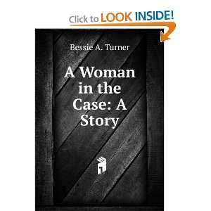  A Woman in the Case A Story Bessie A. Turner Books