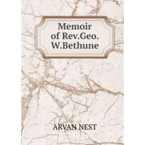  Memoir of Rev.Geo. W.Bethune ARVAN NEST Books
