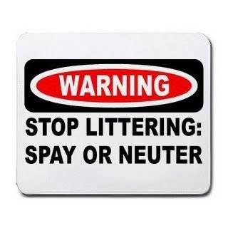 WARNING STOP LITTERING SPAY OR NEUTER Mousepad by T ShirtFrenzy