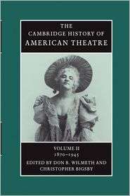 The Cambridge History of American Theatre, Vol. 2, (0521679842), Don B 