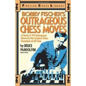  Bobby Fischers Outrageous Chess Moves (Fireside Chess 