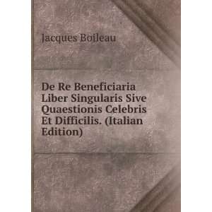   Celebris Et Difficilis. (Italian Edition) Jacques Boileau Books