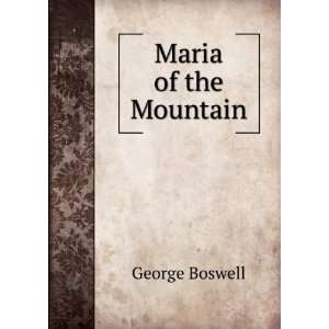 Maria of the Mountain George Boswell  Books
