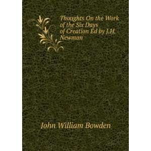   Six Days of Creation Ed by J.H. Newman. John William Bowden Books