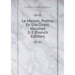  Le Messie, PoÃ«me En Dix Chant, Volumes 1 2 (French 